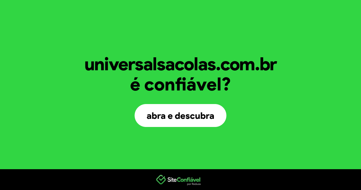 O site universalsacolas.com.br é confiável?