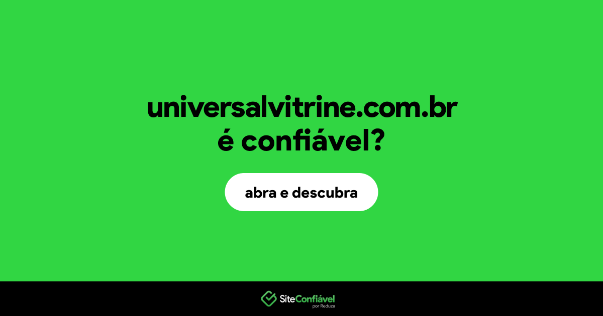 O site universalvitrine.com.br é confiável?