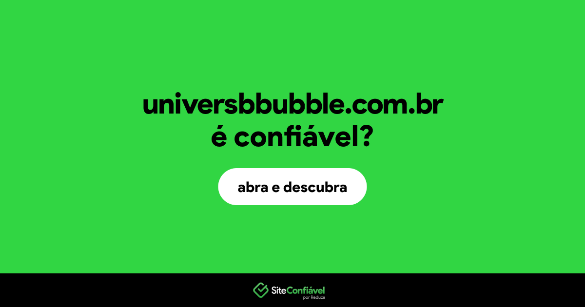 O site universbbubble.com.br é confiável?