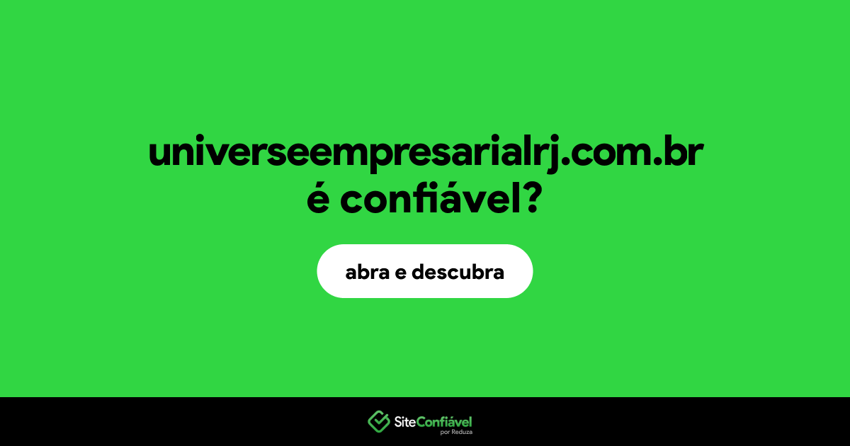 O site universeempresarialrj.com.br é confiável?