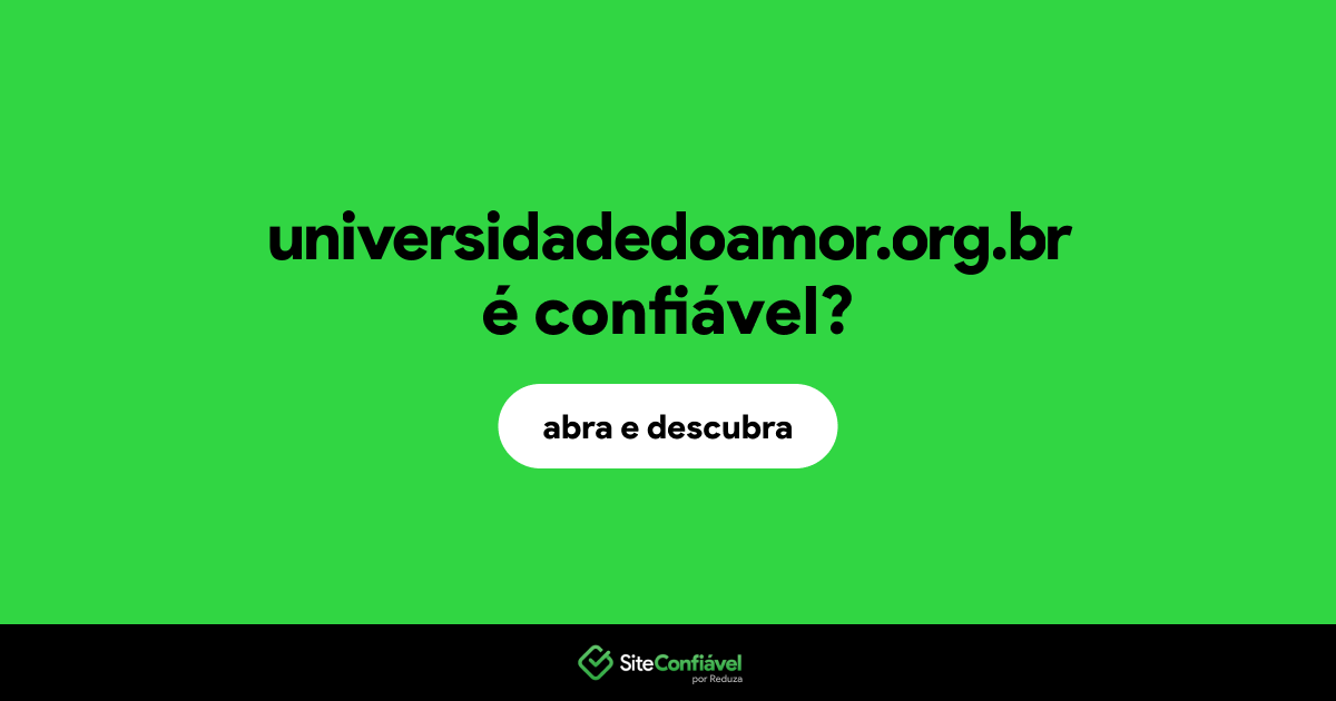 O site universidadedoamor.org.br é confiável?