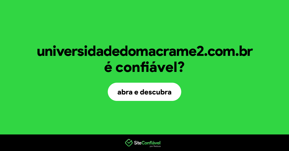 O site universidadedomacrame2.com.br é confiável?