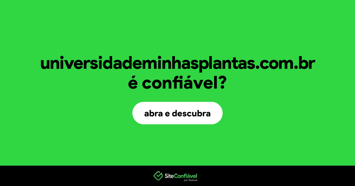 O site universidademinhasplantas.com.br é confiável?
