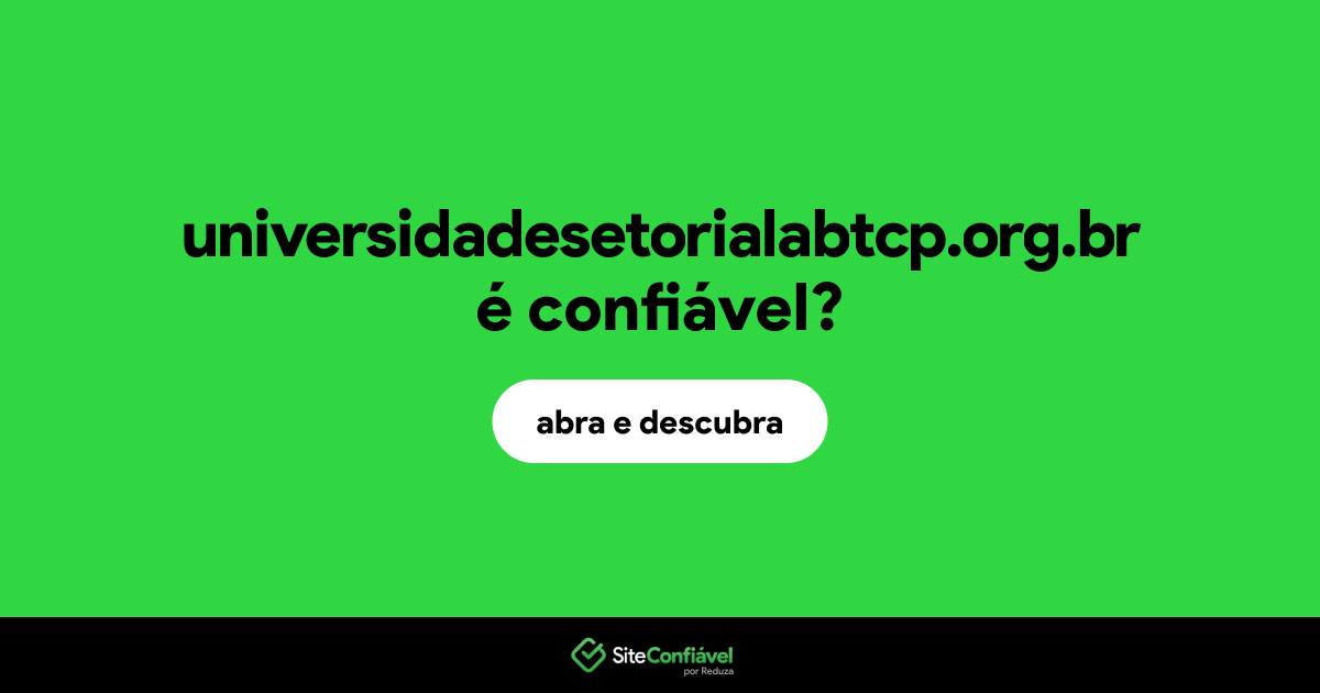O site universidadesetorialabtcp.org.br é confiável?