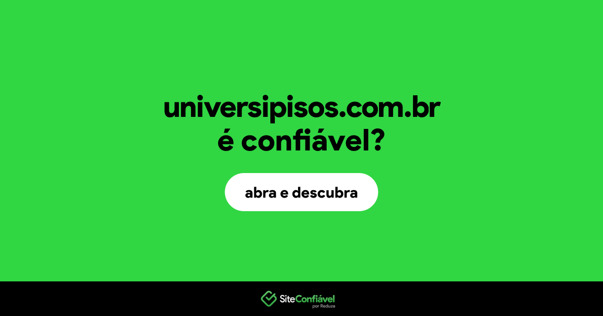 O site universipisos.com.br é confiável?