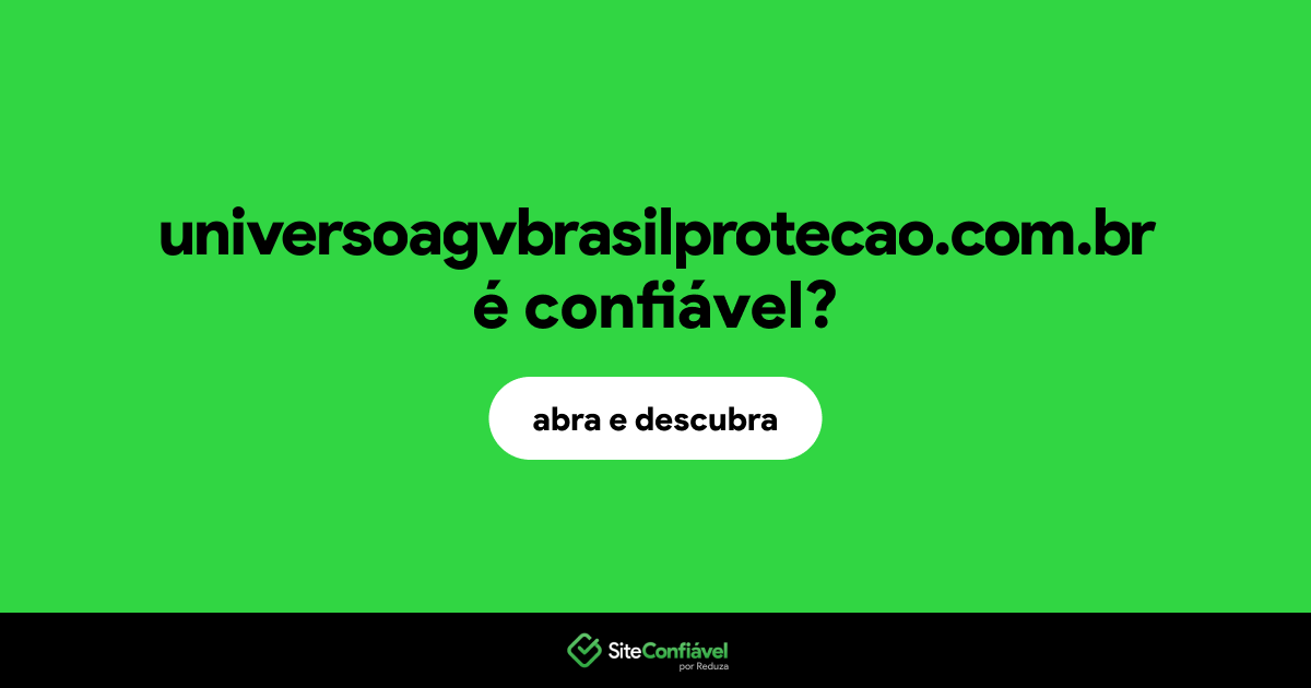 O site universoagvbrasilprotecao.com.br é confiável?