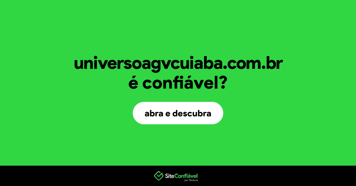 O site universoagvcuiaba.com.br é confiável?