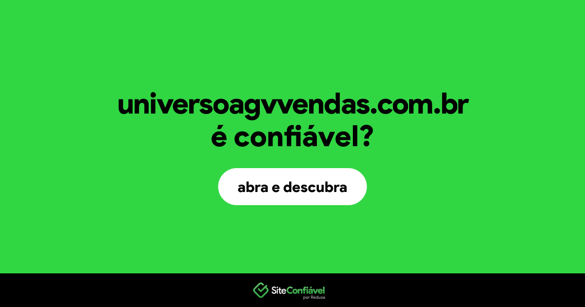 O site universoagvvendas.com.br é confiável?