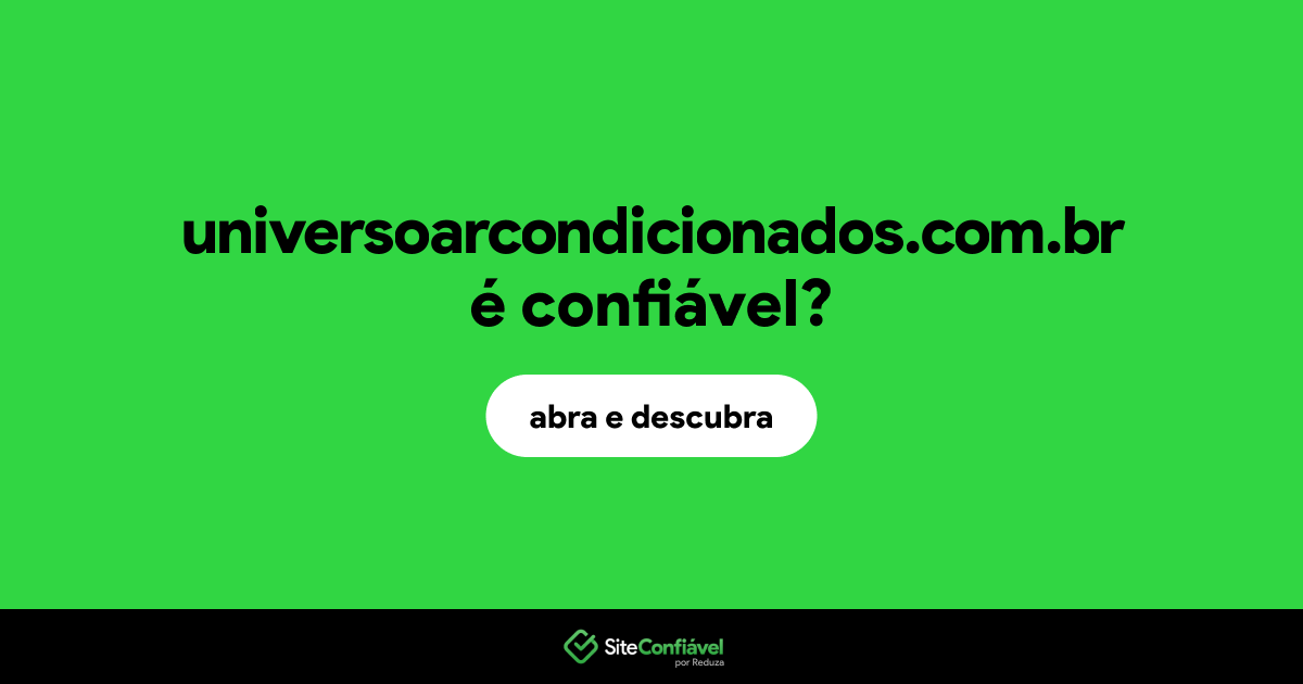 O site universoarcondicionados.com.br é confiável?