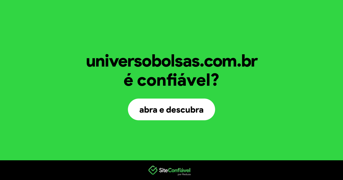 O site universobolsas.com.br é confiável?