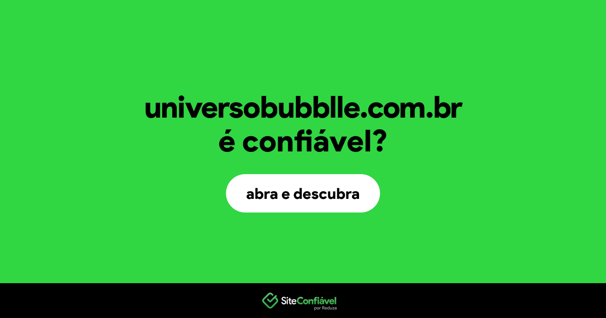 O site universobubblle.com.br é confiável?