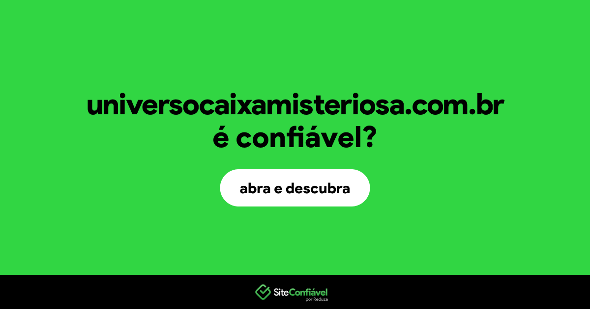 O site universocaixamisteriosa.com.br é confiável?