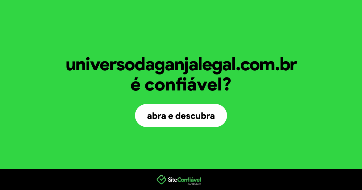 O site universodaganjalegal.com.br é confiável?
