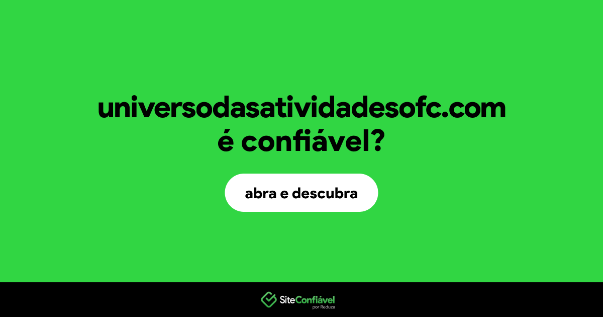 O site universodasatividadesofc.com é confiável?