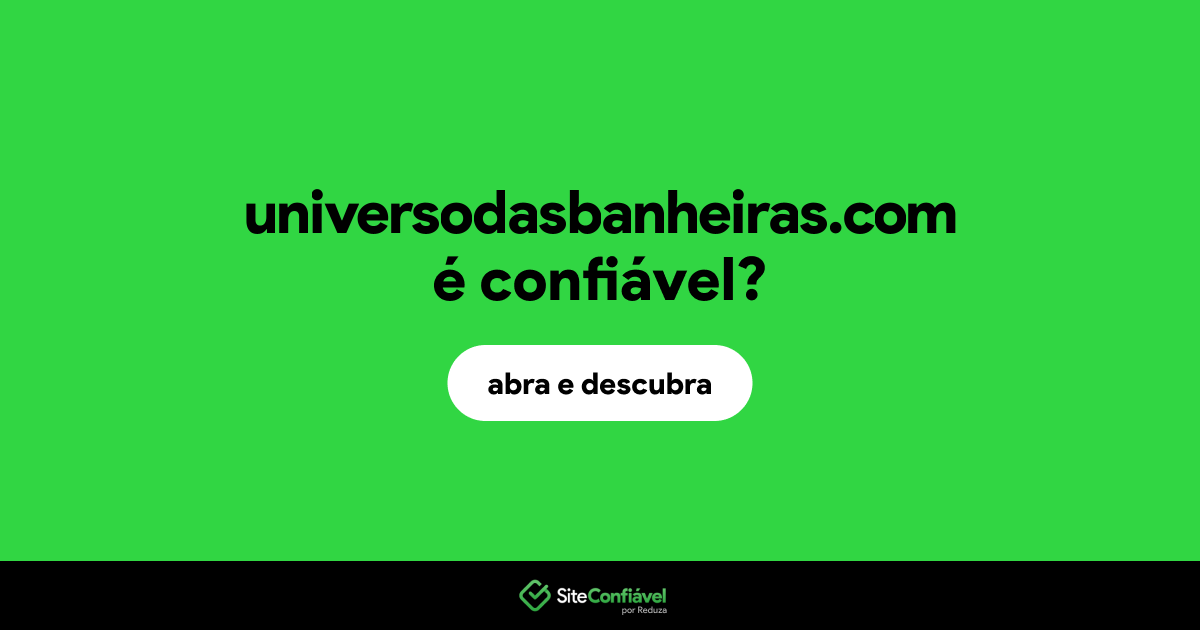 O site universodasbanheiras.com é confiável?