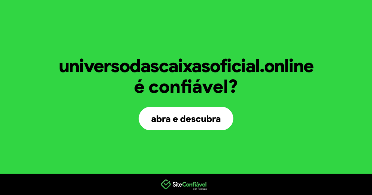 O site universodascaixasoficial.online é confiável?