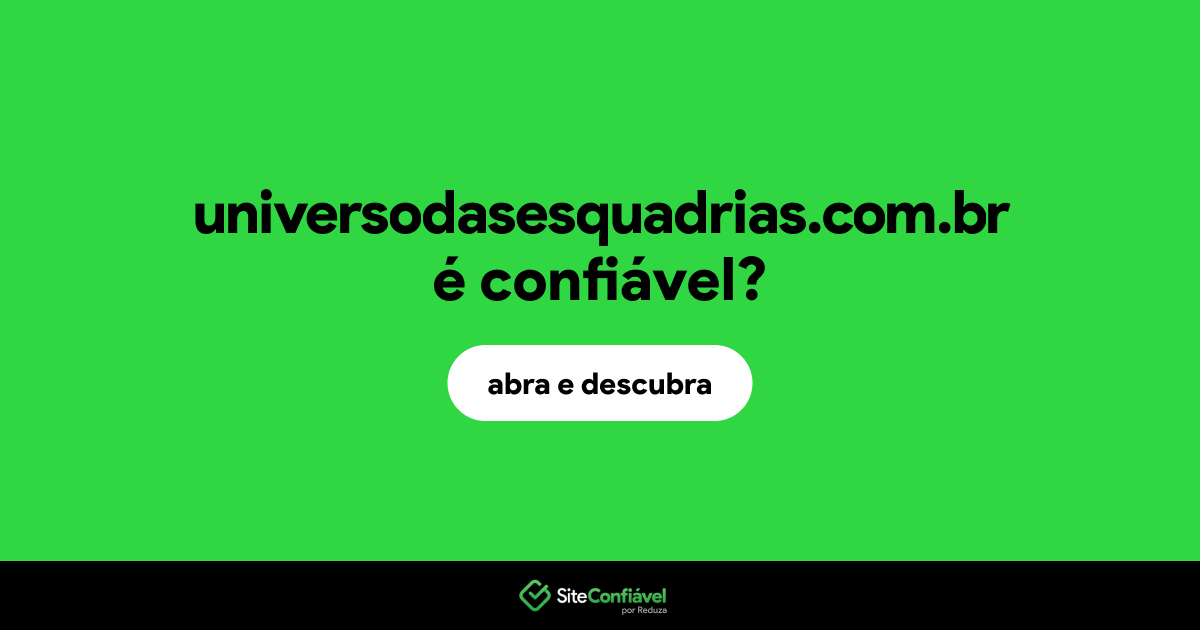 O site universodasesquadrias.com.br é confiável?
