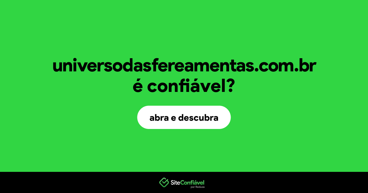 O site universodasfereamentas.com.br é confiável?