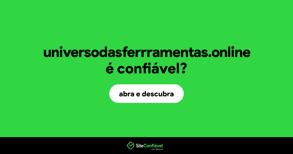 O site universodasferrramentas.online é confiável?
