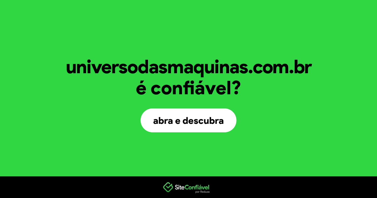 O site universodasmaquinas.com.br é confiável?