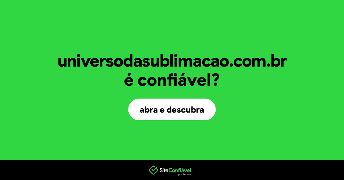 O site universodasublimacao.com.br é confiável?
