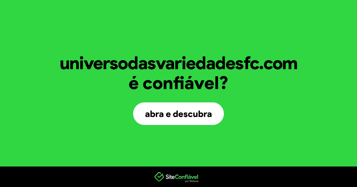 O site universodasvariedadesfc.com é confiável?