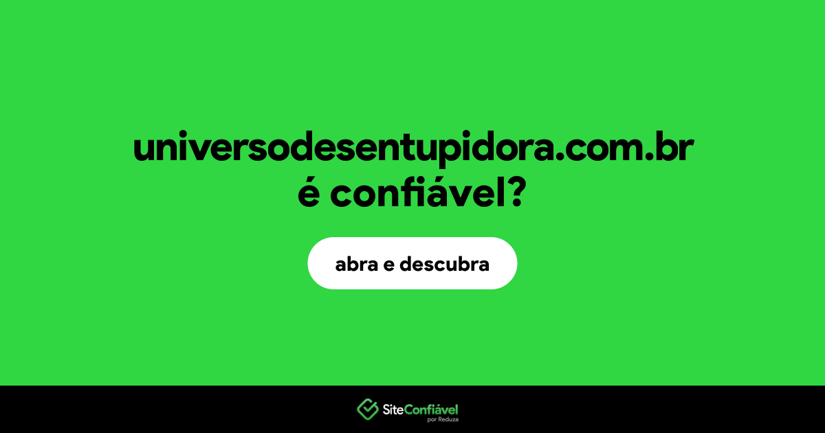 O site universodesentupidora.com.br é confiável?