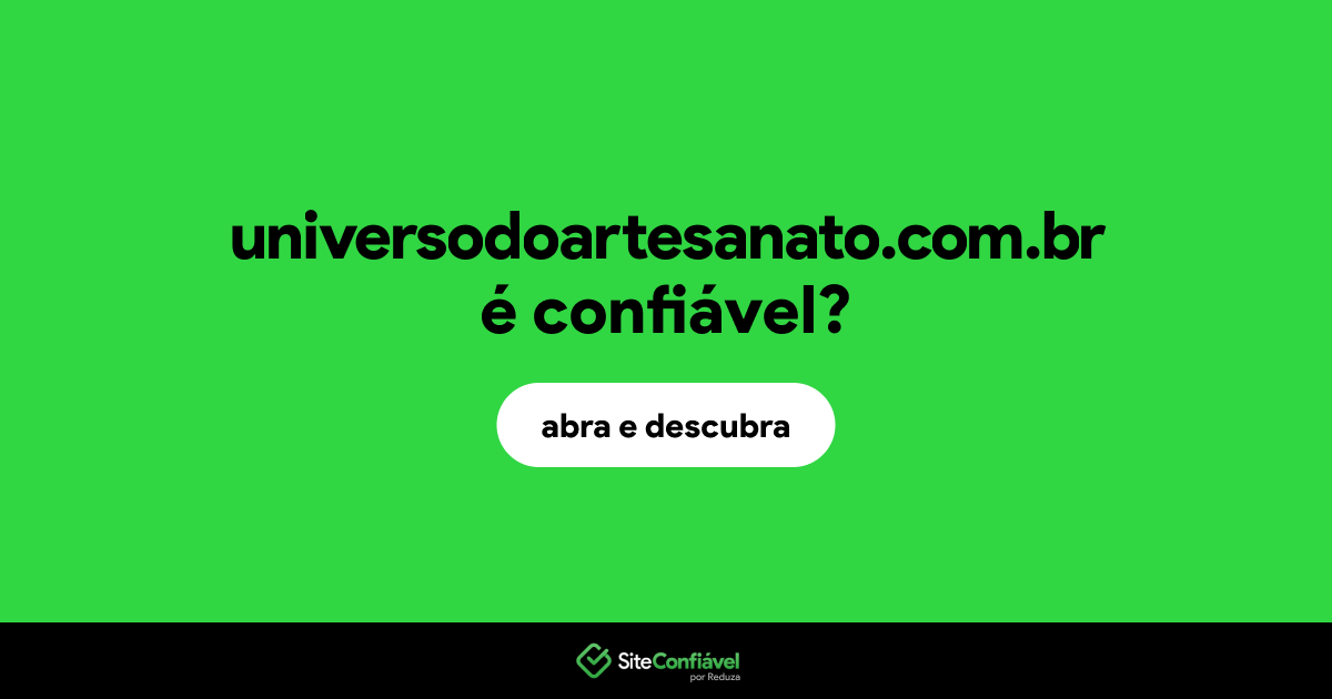O site universodoartesanato.com.br é confiável?