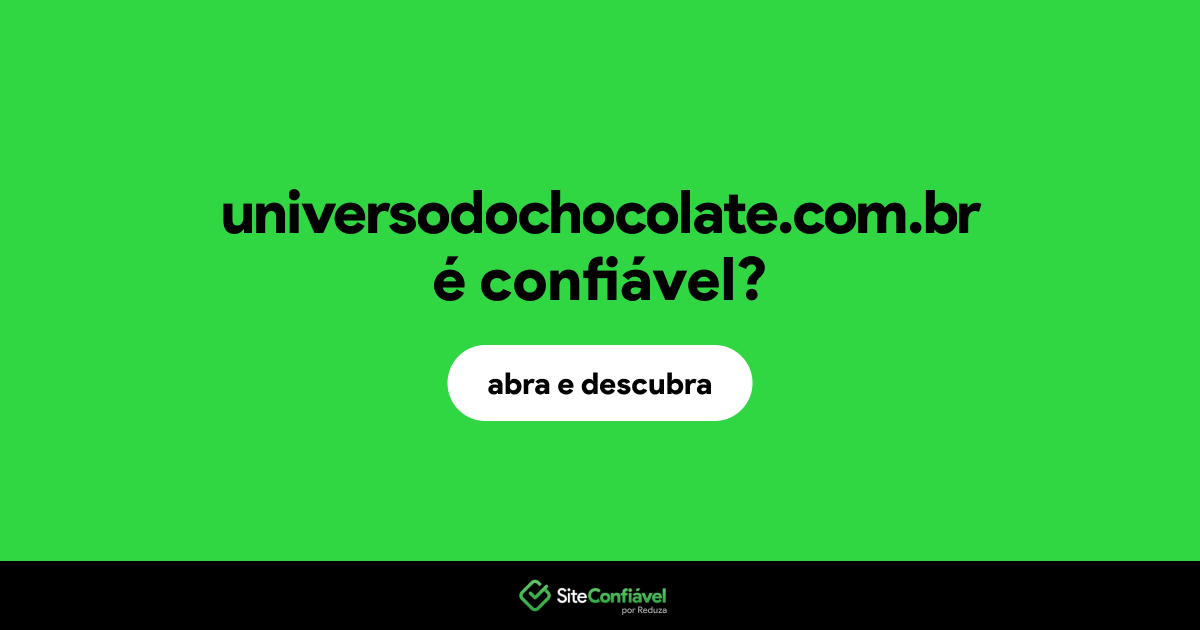 O site universodochocolate.com.br é confiável?