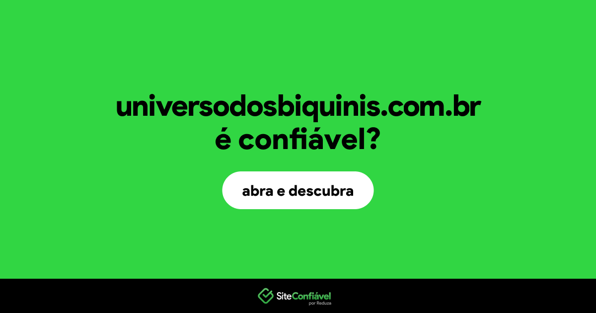 O site universodosbiquinis.com.br é confiável?