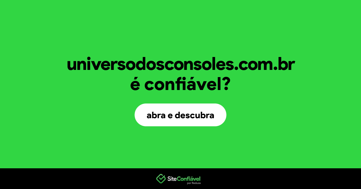 O site universodosconsoles.com.br é confiável?
