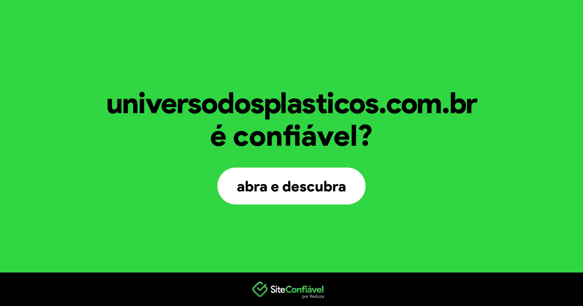 O site universodosplasticos.com.br é confiável?
