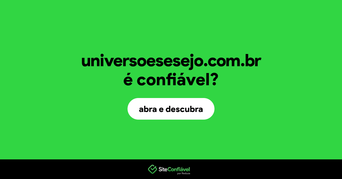 O site universoesesejo.com.br é confiável?
