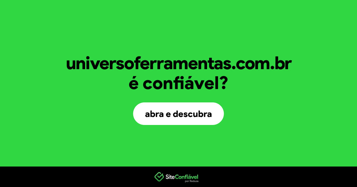 O site universoferramentas.com.br é confiável?
