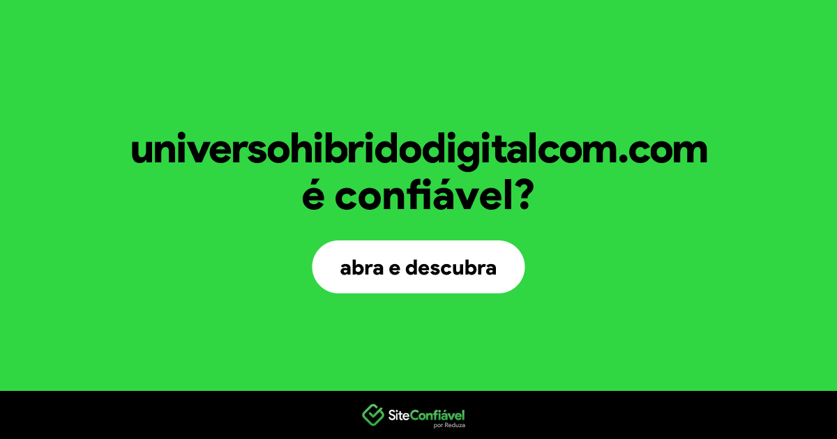 O site universohibridodigitalcom.com é confiável?
