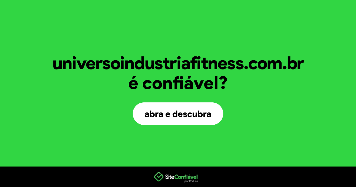 O site universoindustriafitness.com.br é confiável?