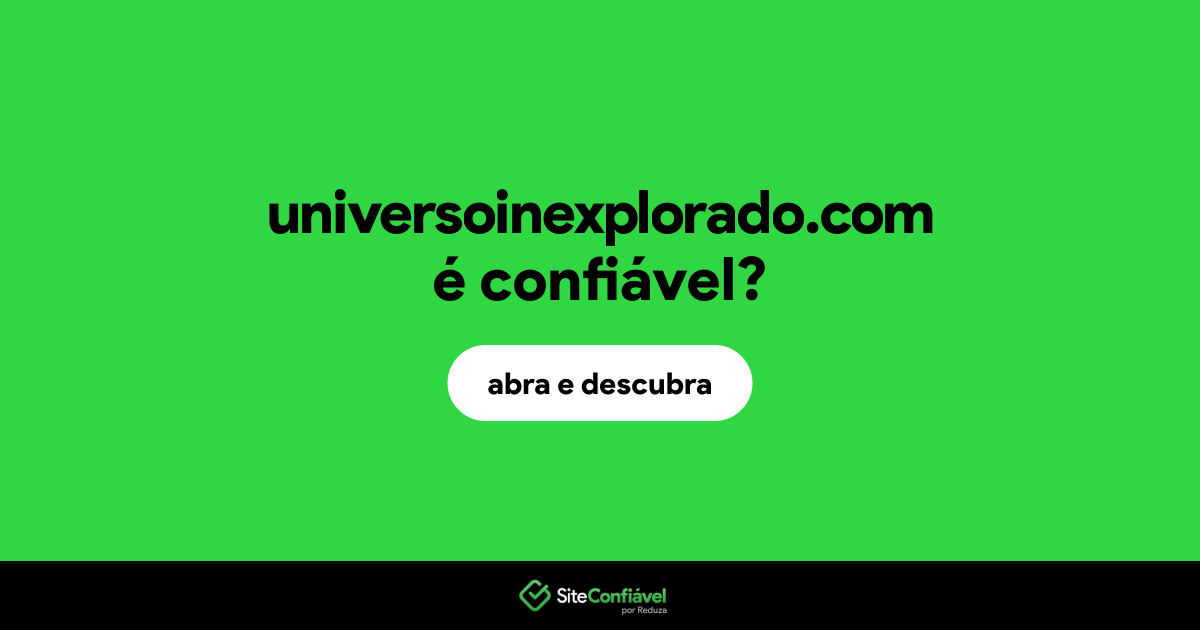O site universoinexplorado.com é confiável?