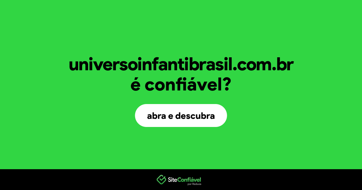 O site universoinfantibrasil.com.br é confiável?