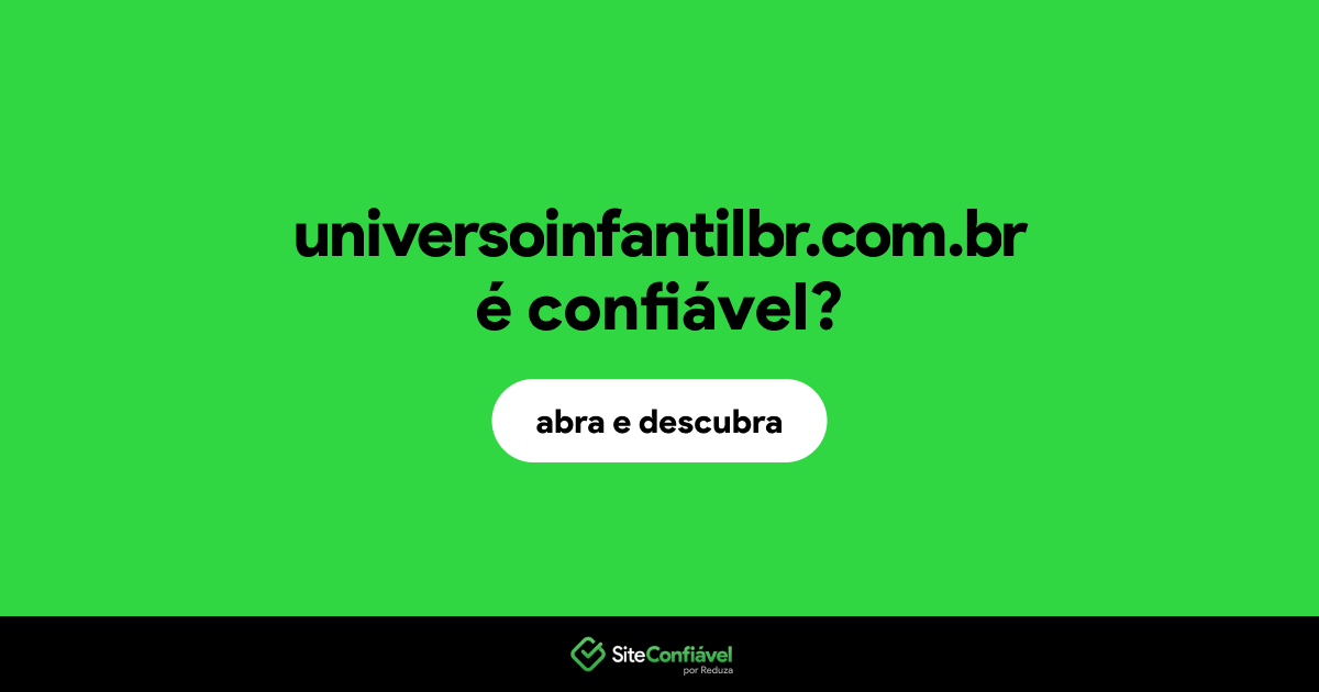 O site universoinfantilbr.com.br é confiável?