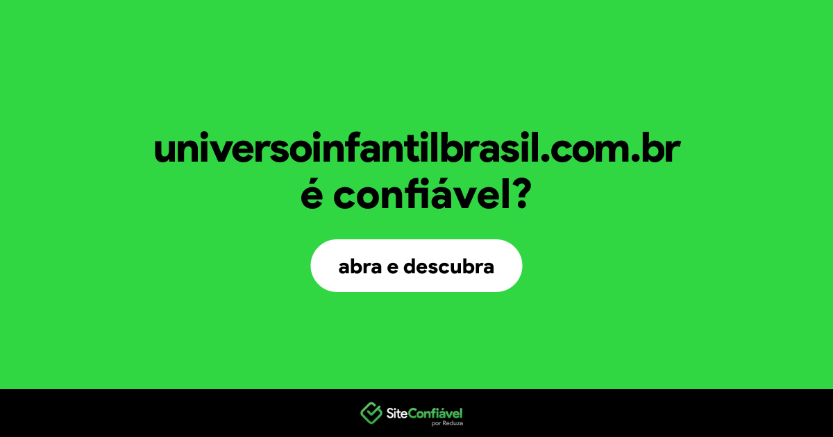 O site universoinfantilbrasil.com.br é confiável?