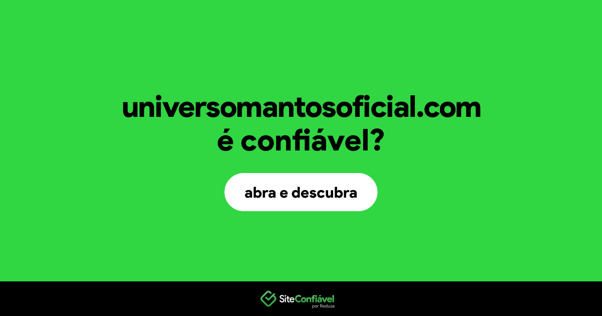O site universomantosoficial.com é confiável?