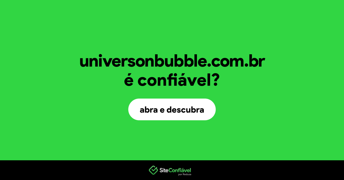 O site universonbubble.com.br é confiável?