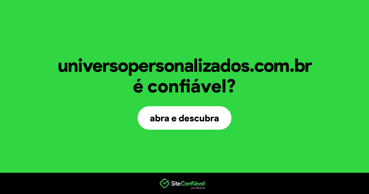 O site universopersonalizados.com.br é confiável?