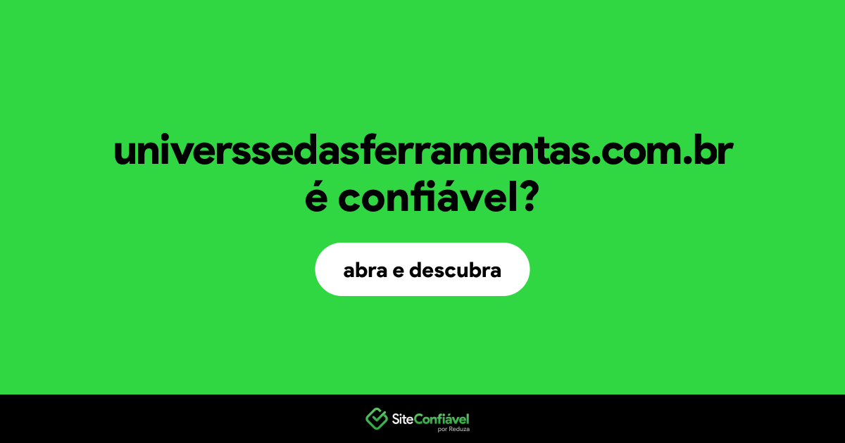 O site universsedasferramentas.com.br é confiável?