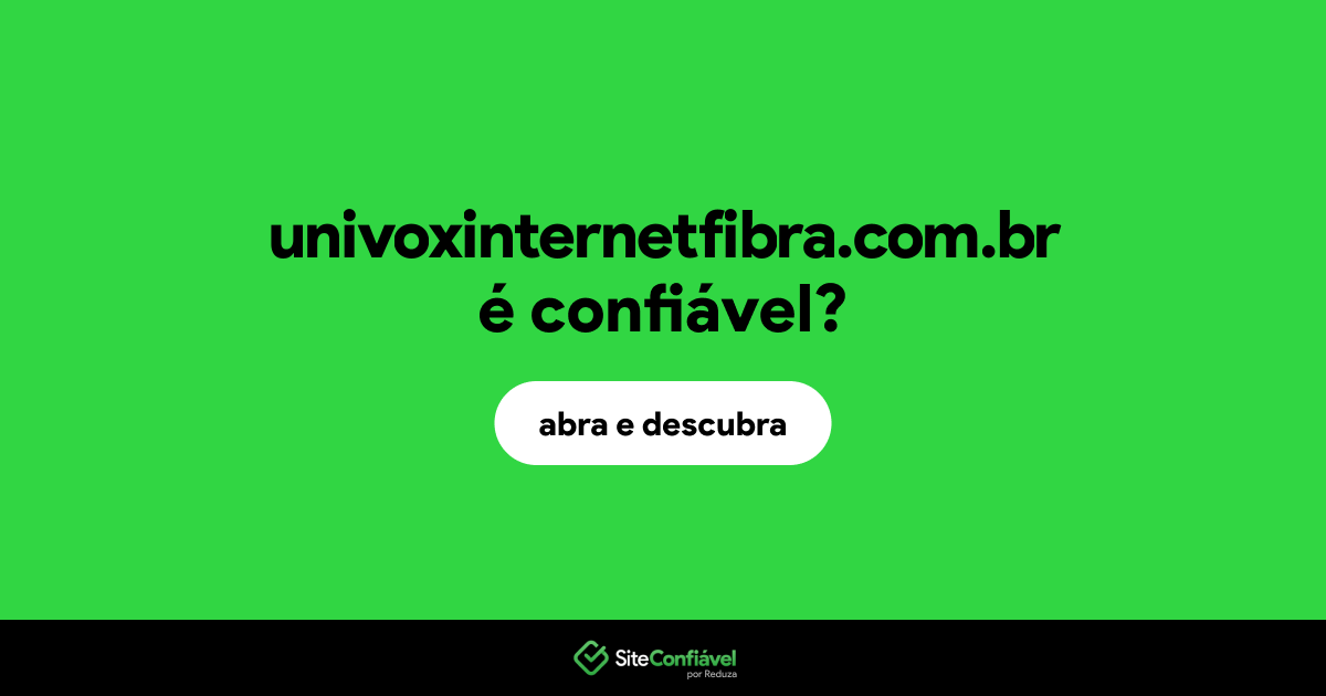 O site univoxinternetfibra.com.br é confiável?
