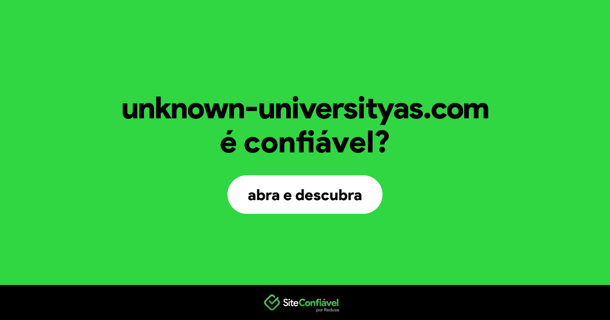 O site unknown-universityas.com é confiável?