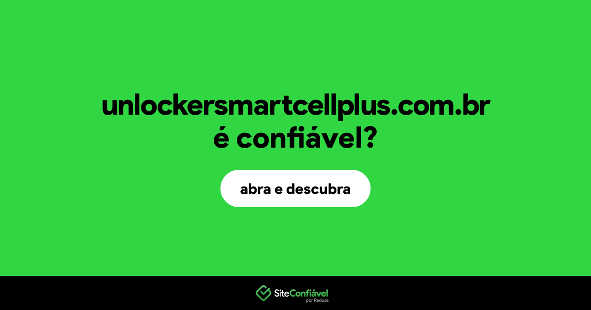 O site unlockersmartcellplus.com.br é confiável?