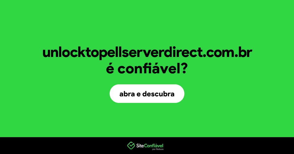 O site unlocktopellserverdirect.com.br é confiável?