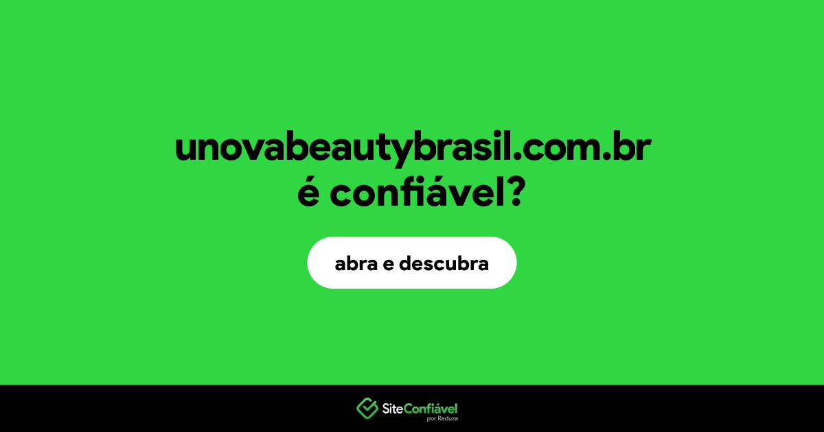 O site unovabeautybrasil.com.br é confiável?