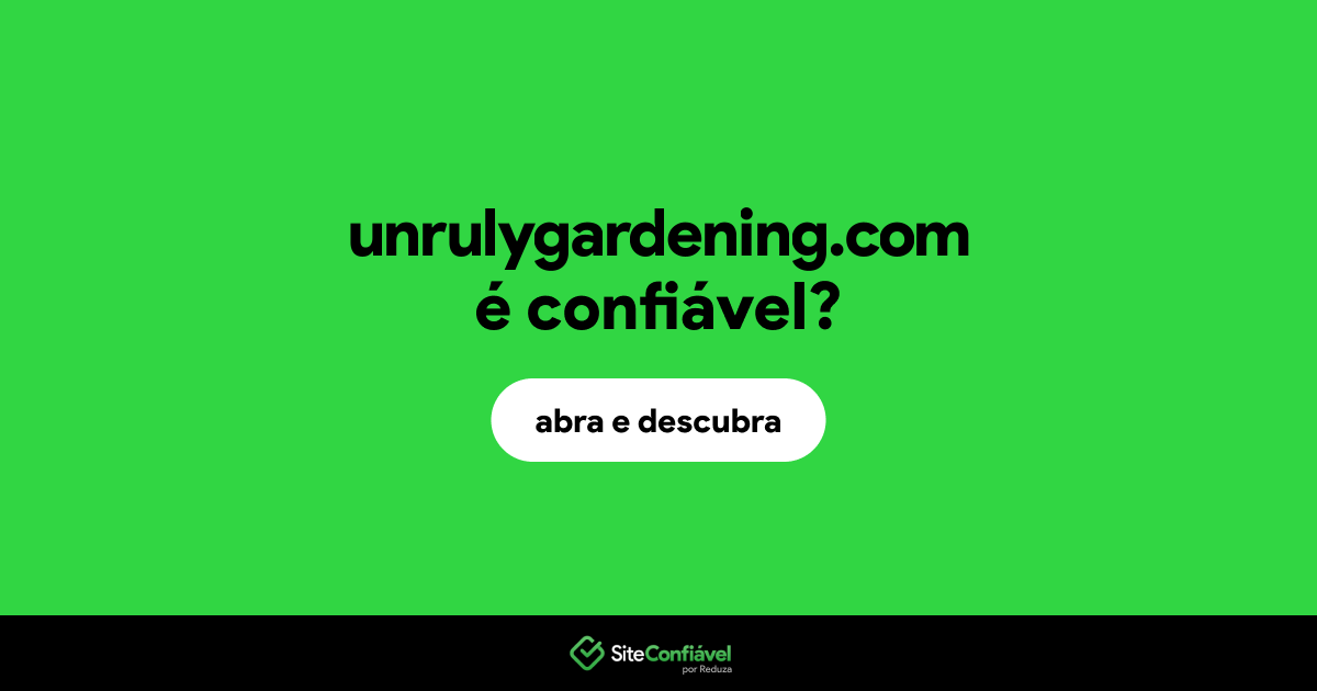 O site unrulygardening.com é confiável?